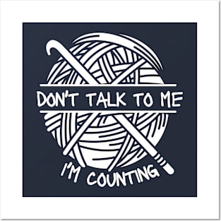 Please Don't Talk To Me I'm Counting Crochet - Crocheter Posters and Art